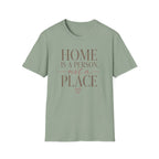 Home is A Person.. T-Shirt