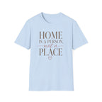 Home is A Person.. T-Shirt