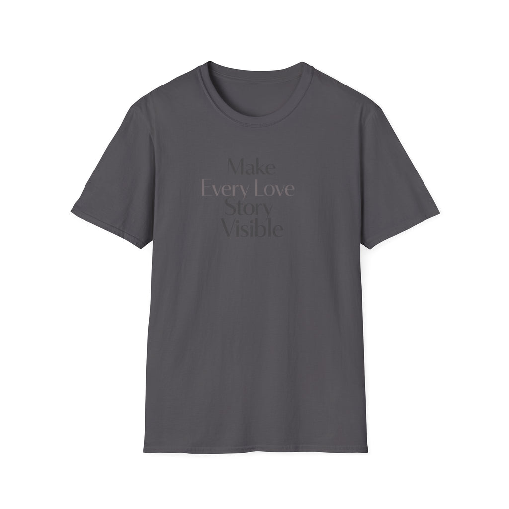Make Every Love Story Visible (Blk/Grey Text) T-Shirt